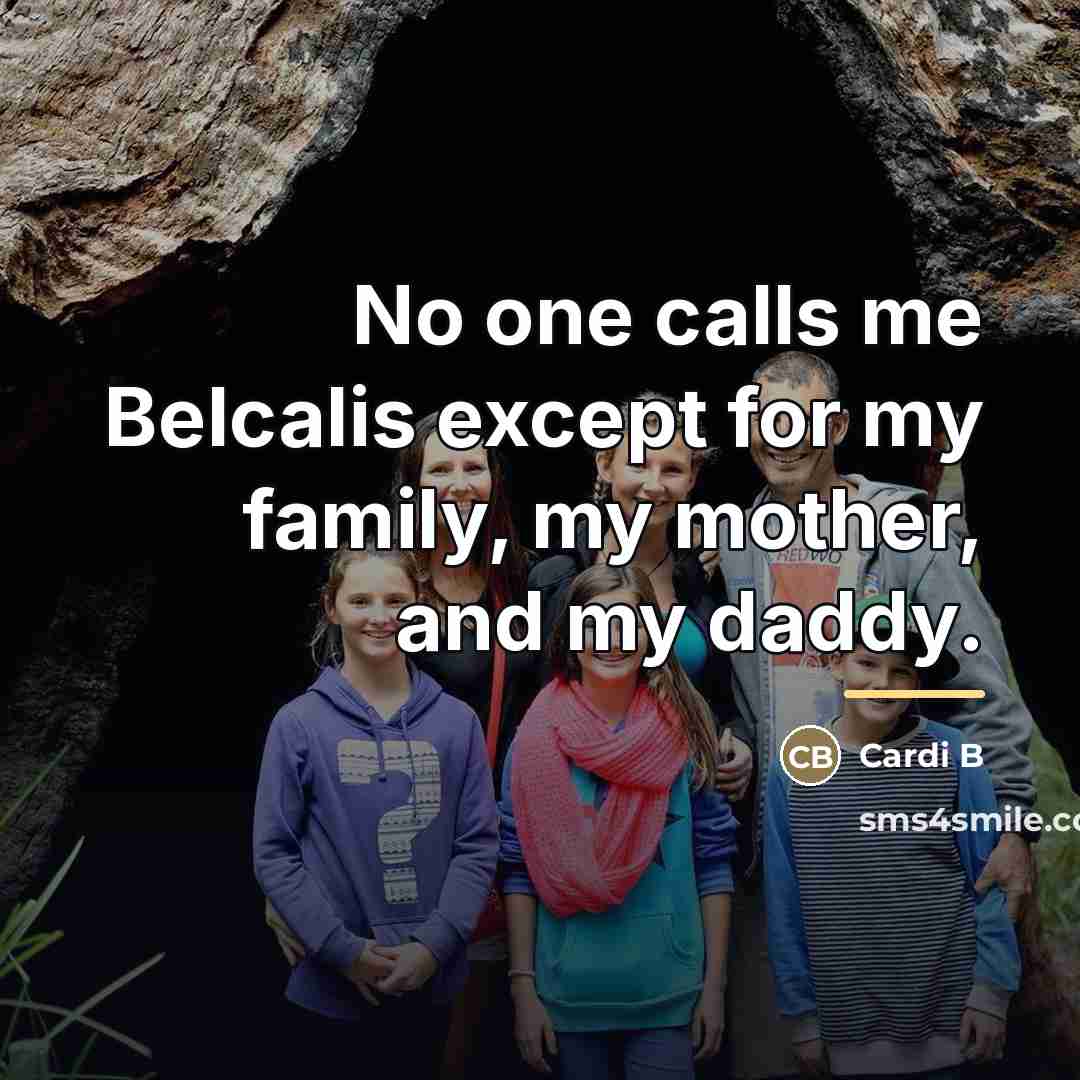 “No one calls me Belcalis except for my family, my…” quote by Cardi B