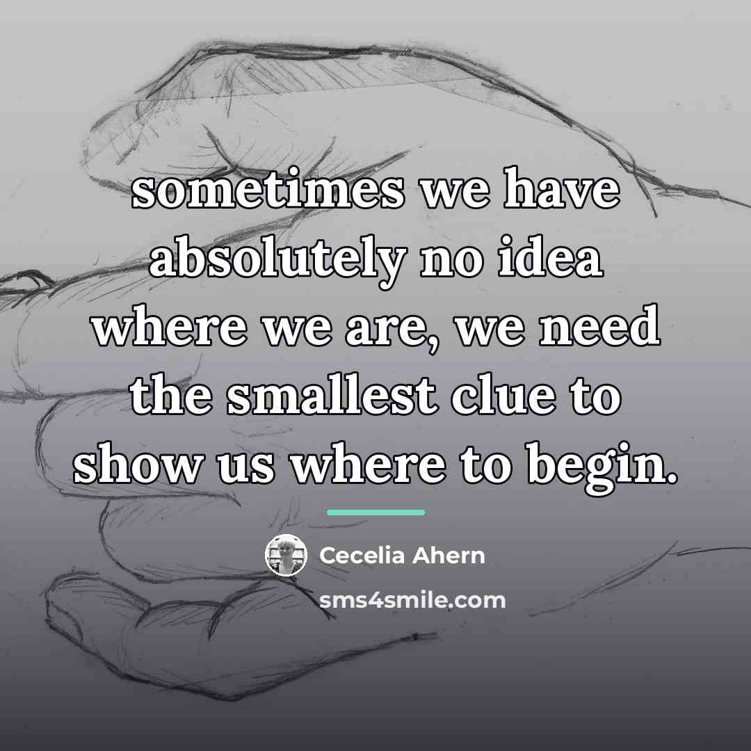 “sometimes we have absolutely no idea where we are, we…” quote by Cecelia Ahern