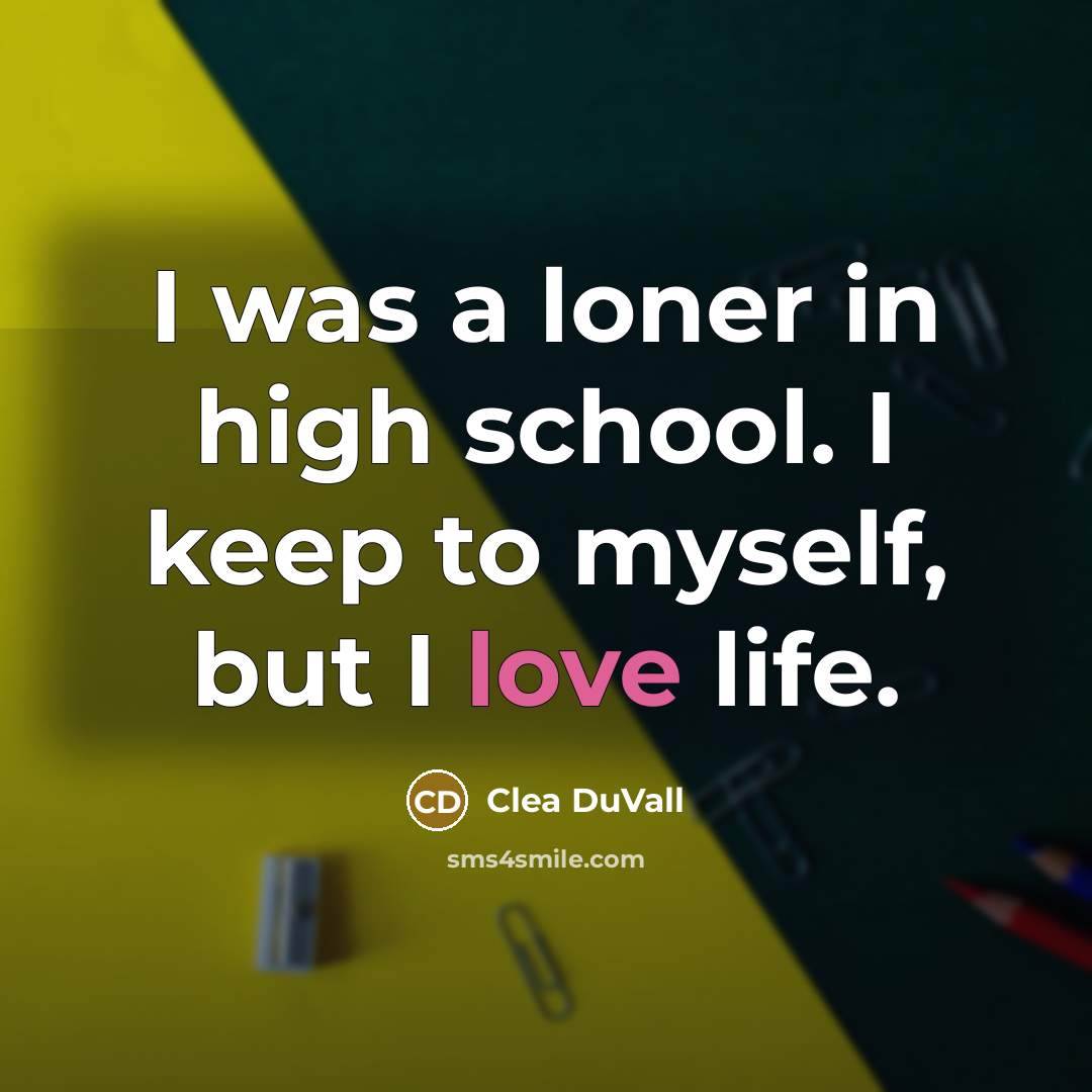 “I was a loner in high school. I keep to…” quote by Clea Duvall