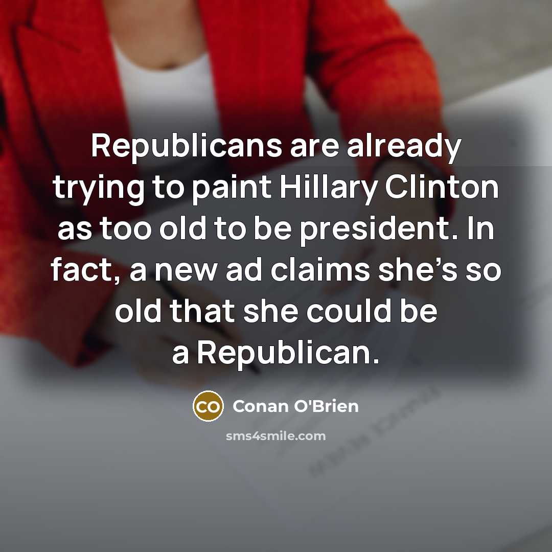 “Republicans are already trying to paint Hillary Clinton as too…” quote by Conan O'Brien