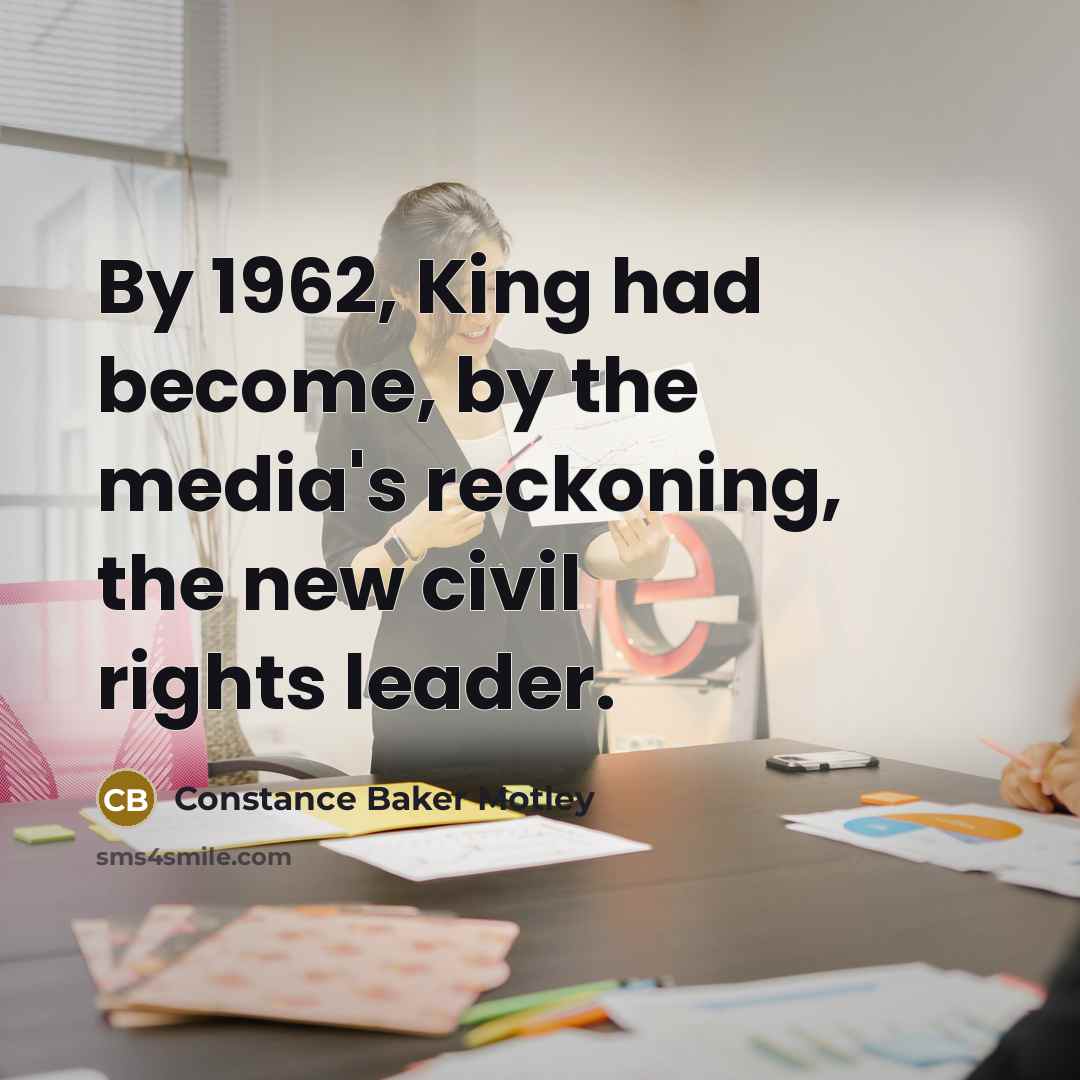 “By 1962, King had become, by the media's reckoning, the…” quote by Constance Baker Motley