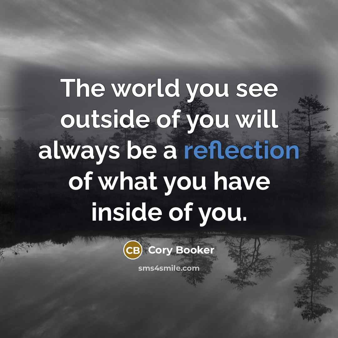 “The world you see outside of you will always be…” quote by Cory Booker