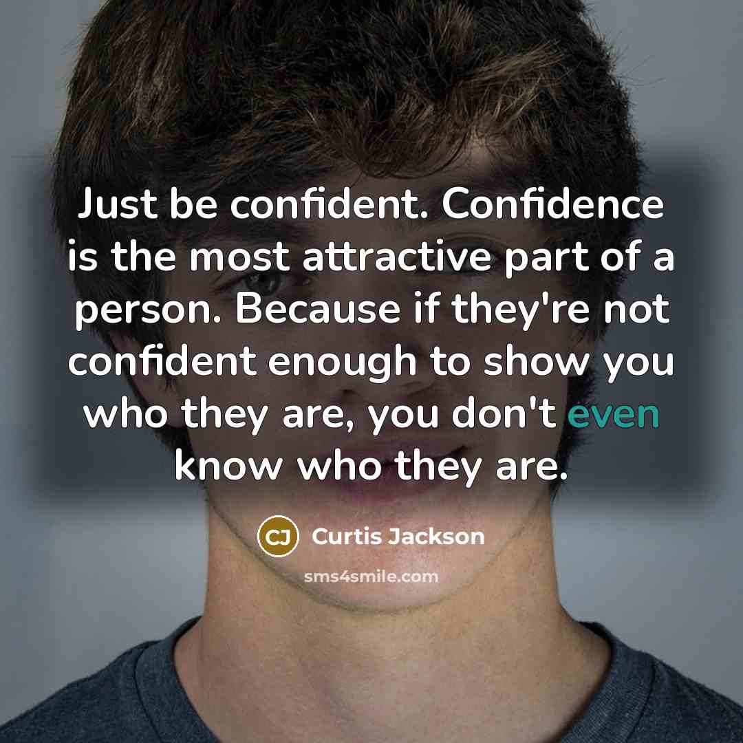 “Just be confident. Confidence is the most attractive part of…” quote by Curtis Jackson