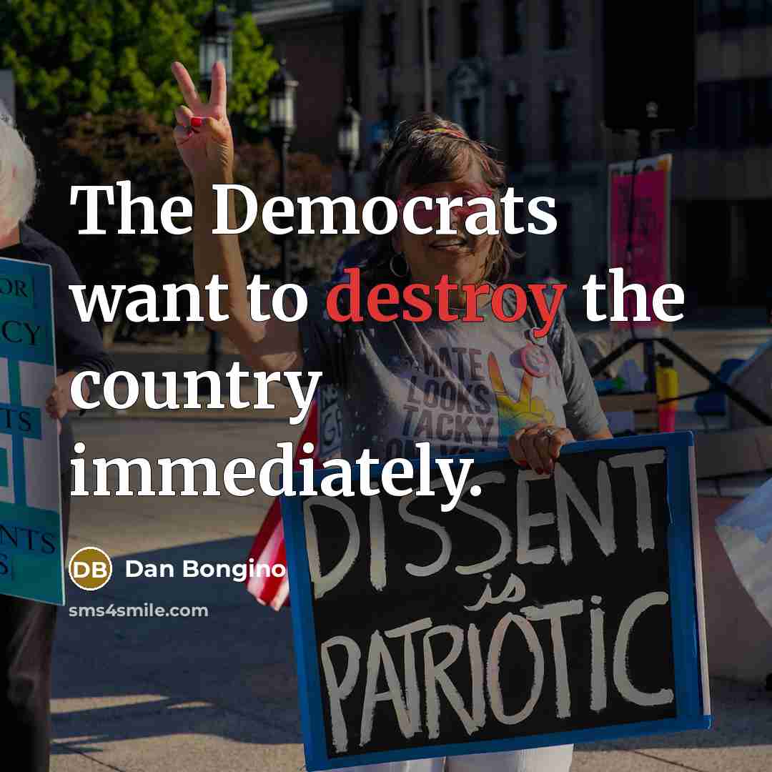 “The Democrats want to destroy the country immediately.…” quote by Dan Bongino