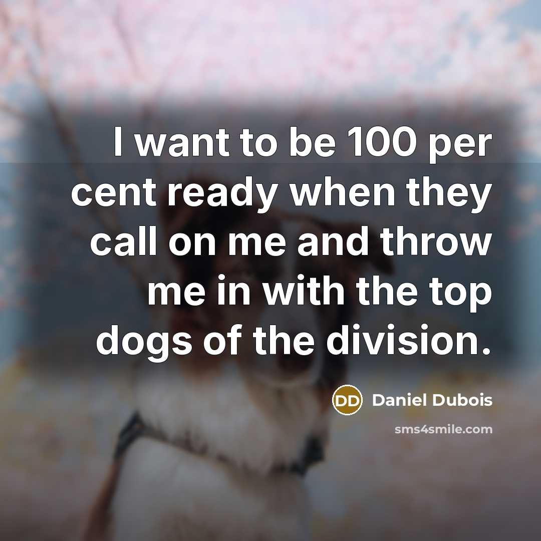 “I want to be 100 per cent ready when they…” quote by Daniel Dubois