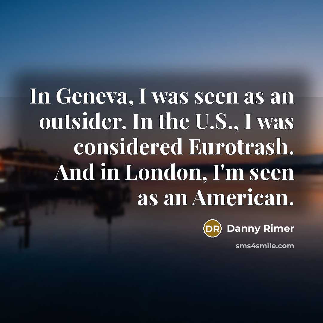 “In Geneva, I was seen as an outsider. In the…” quote by Danny Rimer