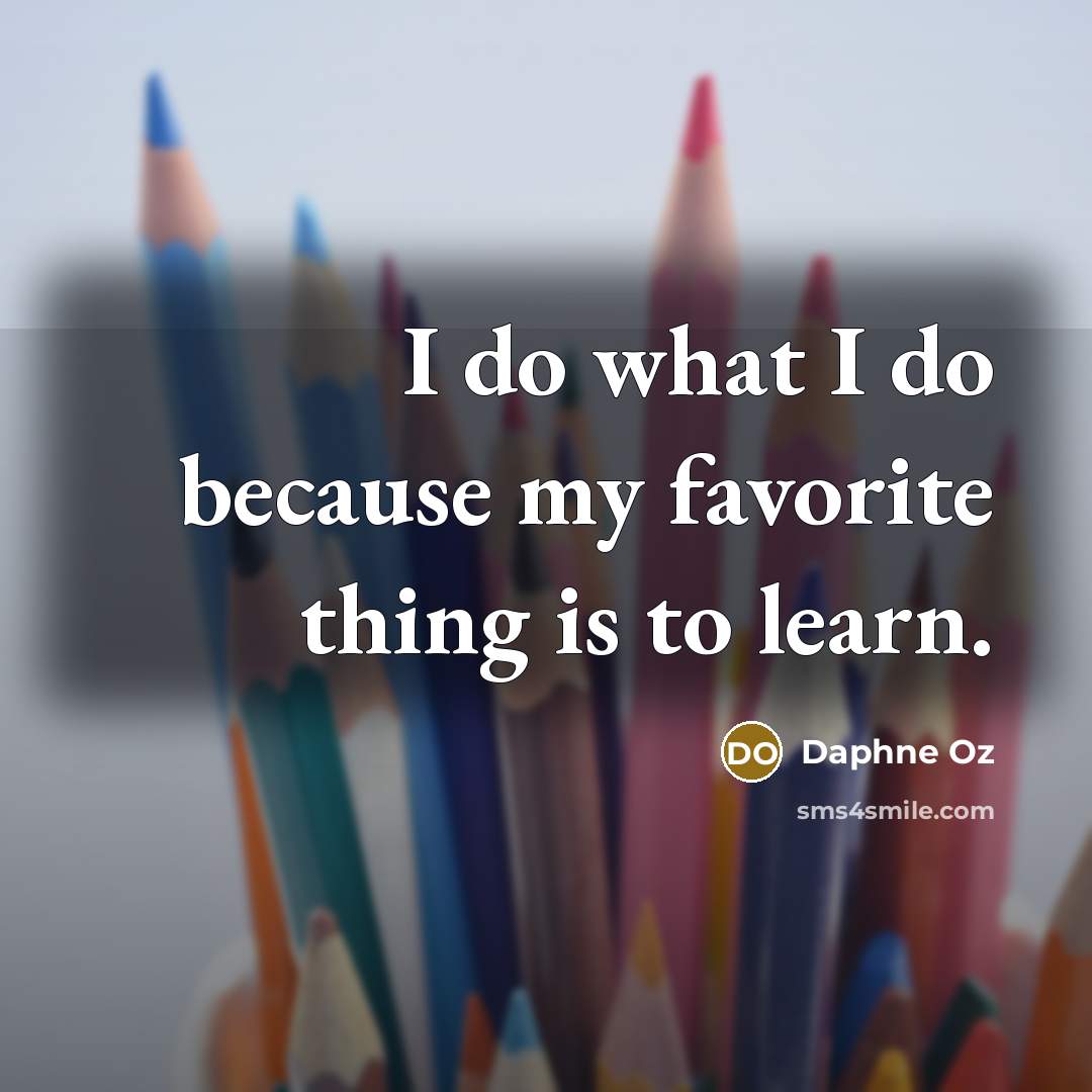 “I do what I do because my favorite thing is…” quote by Daphne Oz