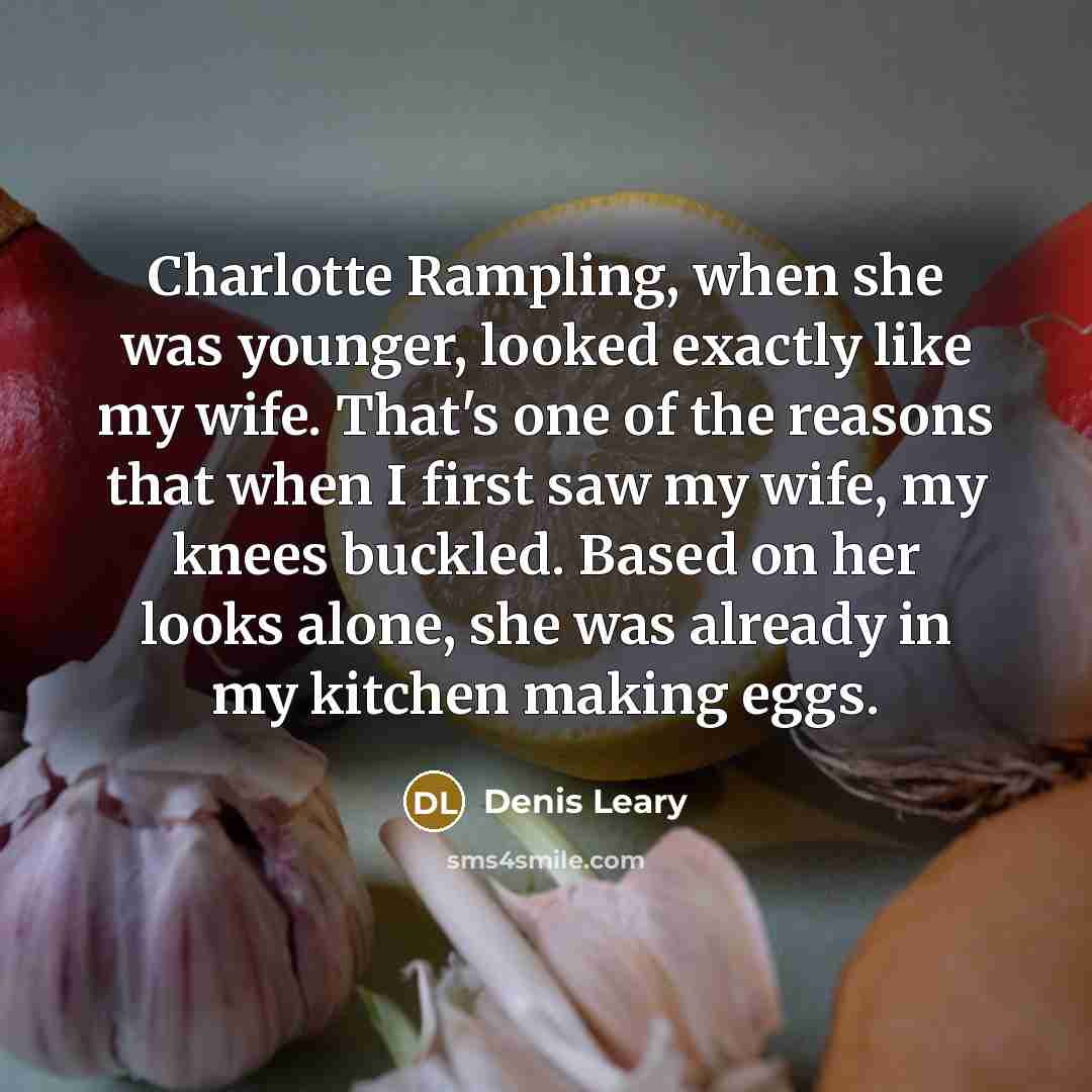 “Charlotte Rampling, when she was younger, looked exactly like my…” quote by Denis Leary