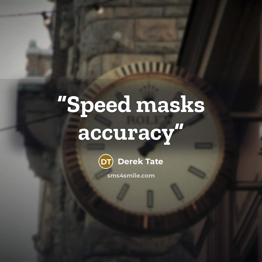 “Speed masks accuracy” quote by Derek Tate