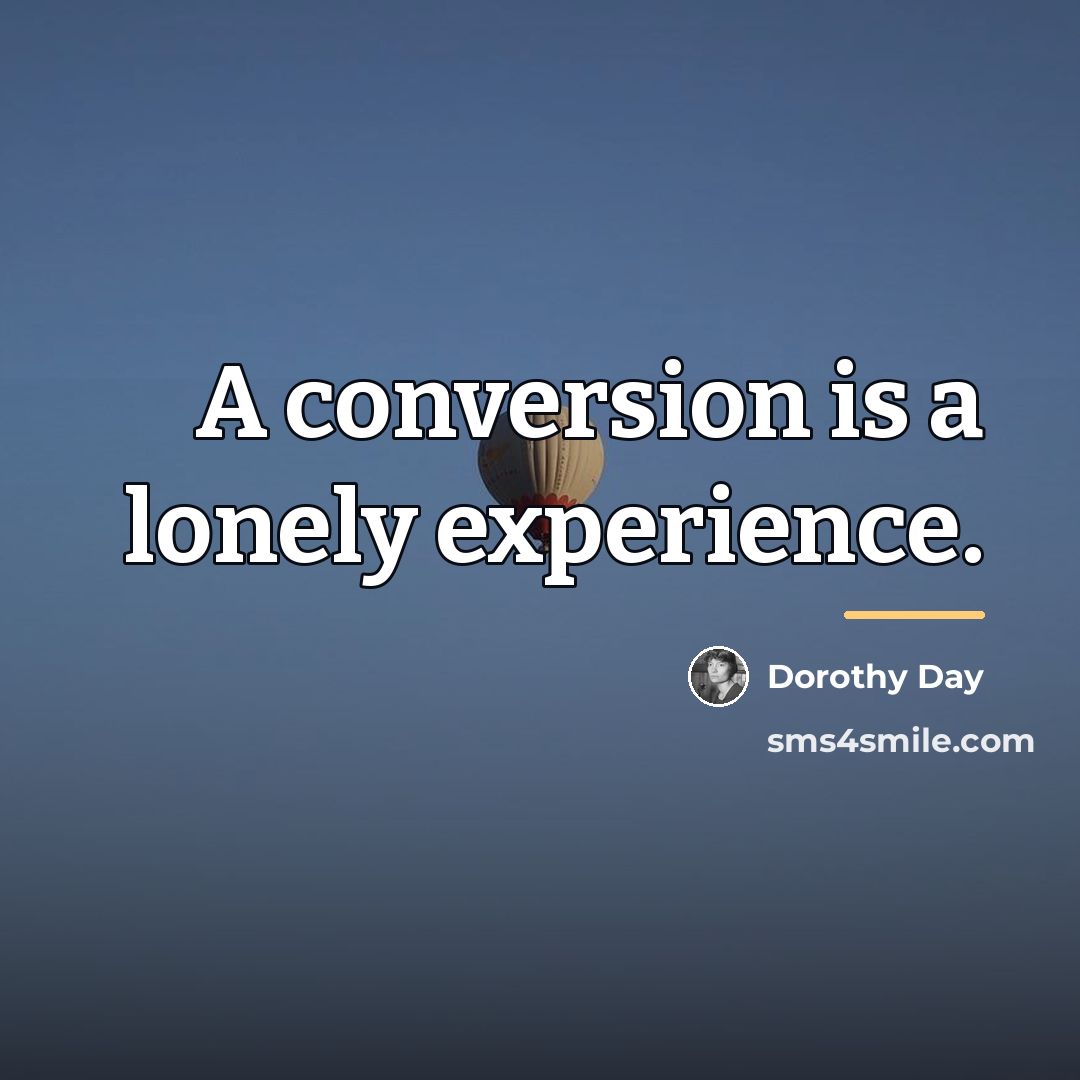 “A conversion is a lonely experience.…” quote by Dorothy Day