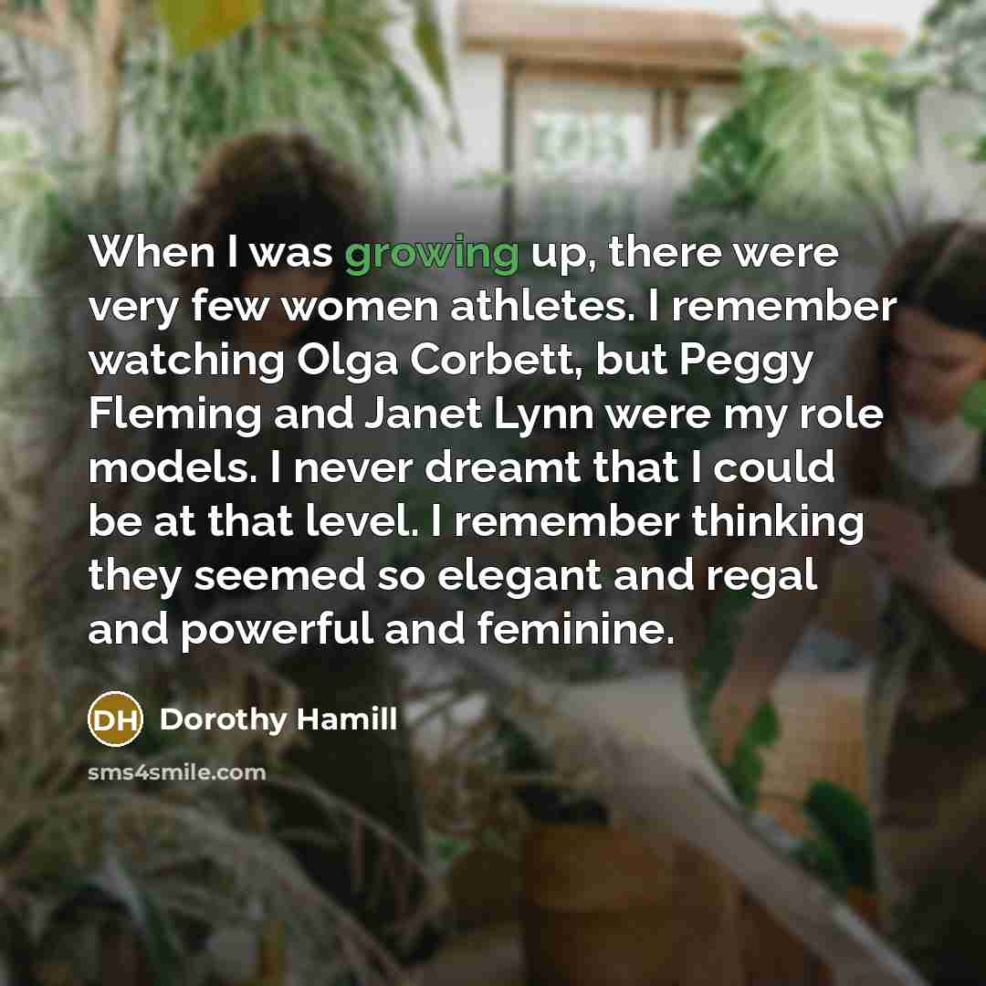 “When I was growing up, there were very few women…” quote by Dorothy Hamill