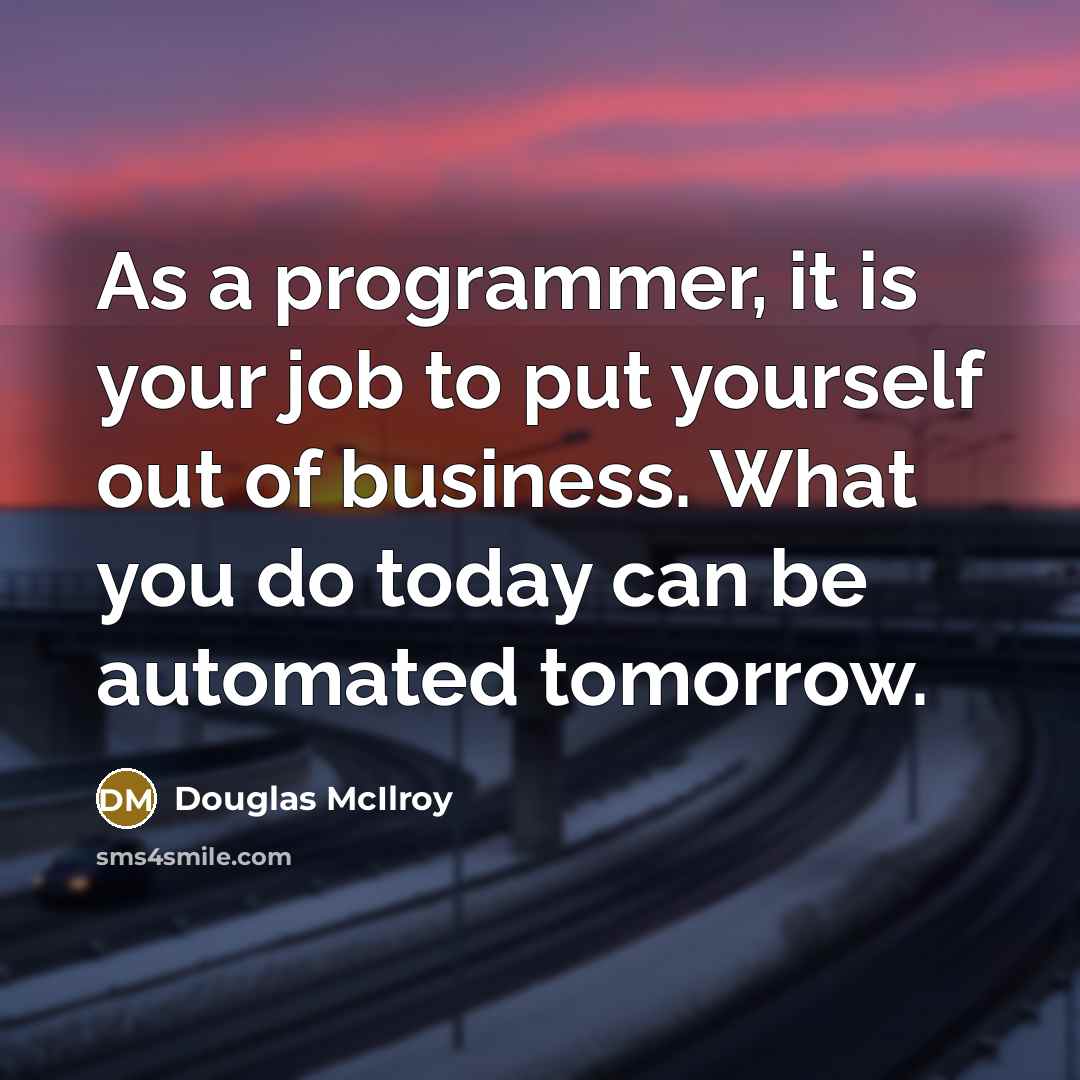 “As a programmer, it is your job to put yourself…” quote by Douglas McIlroy