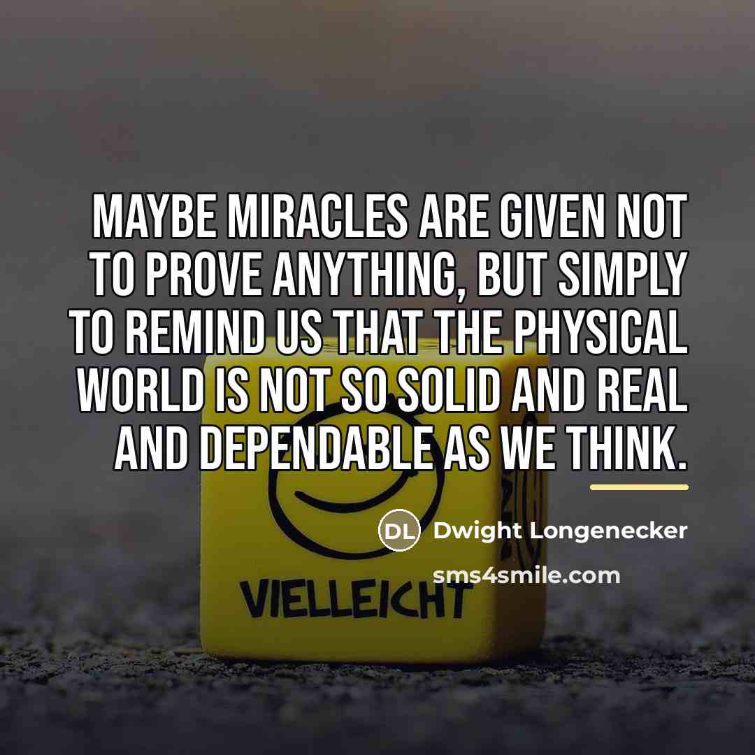 “Maybe miracles are given not to prove anything, but simply…” quote by Dwight Longenecker