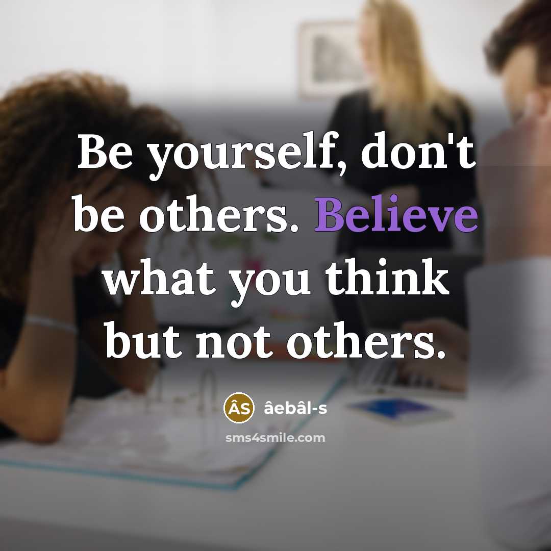 “Be yourself, don't be others. Believe what you think but…” quote by âebâl-s