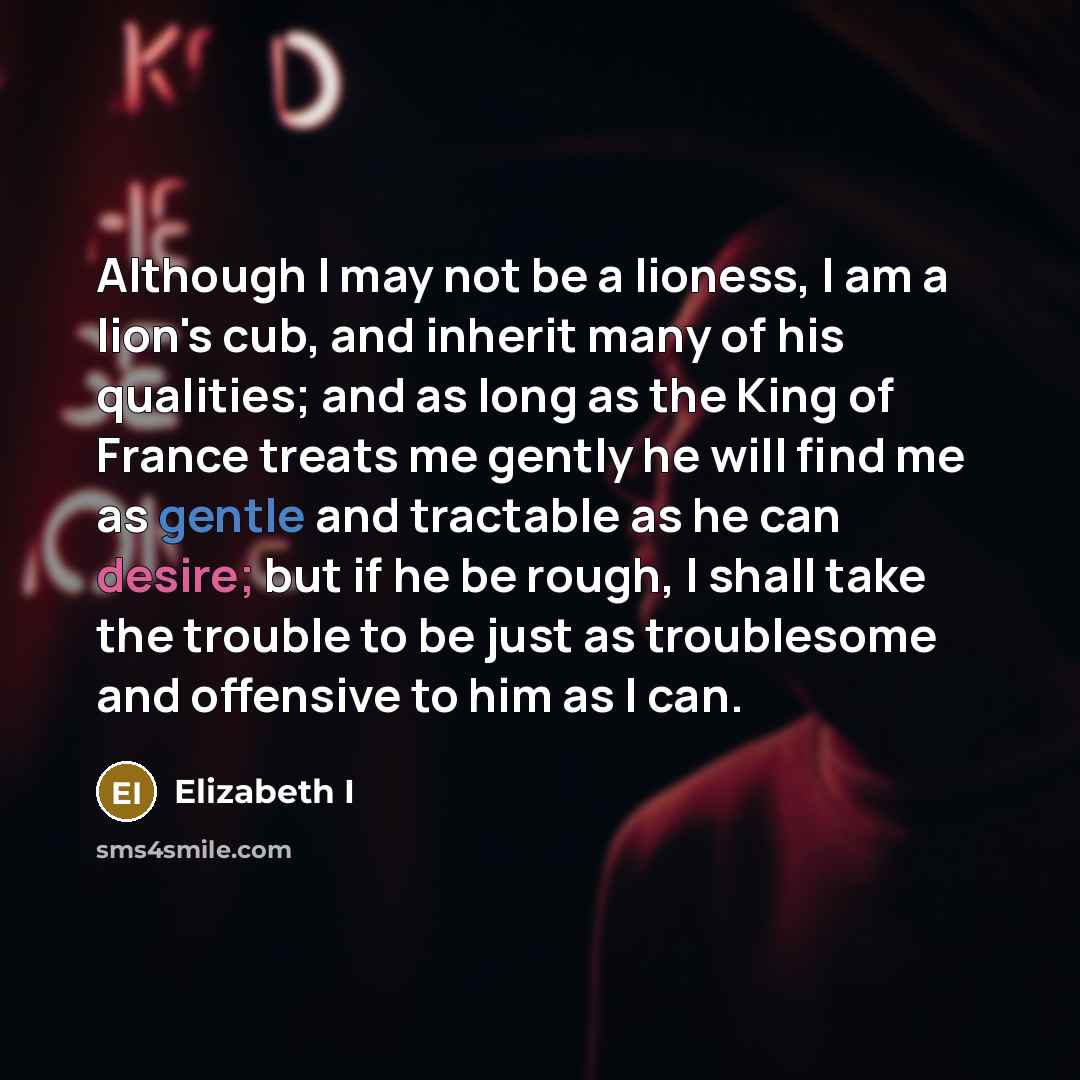 “Although I may not be a lioness, I am a…” quote by Elizabeth I