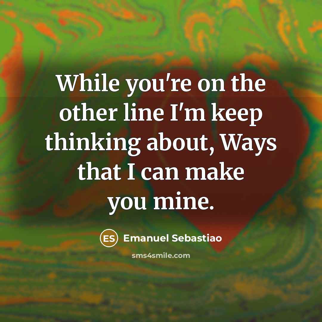 “While you're on the other line I'm keep thinking about,…” quote by Emanuel Sebastiao