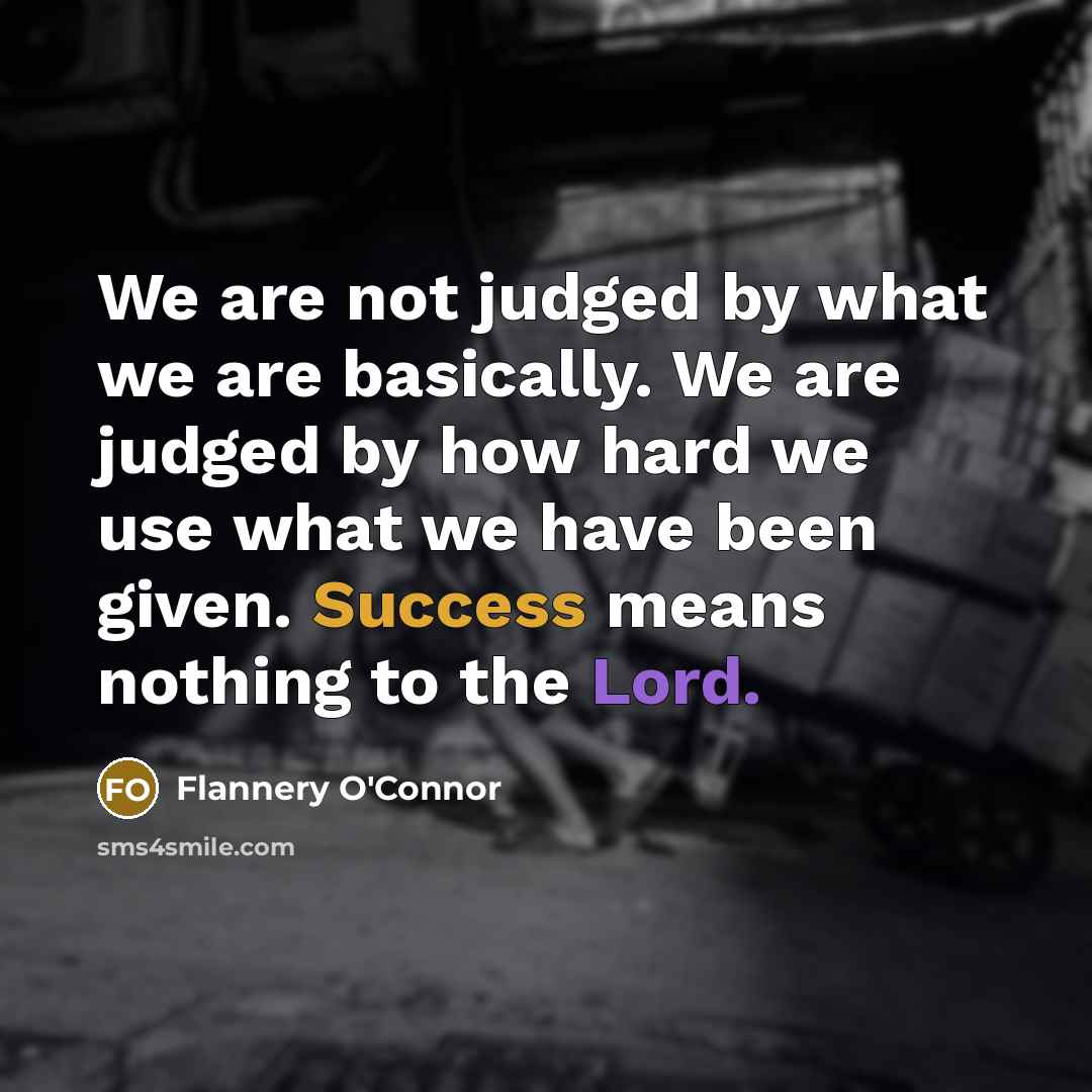 “We are not judged by what we are basically. We…” quote by Flannery O'Connor