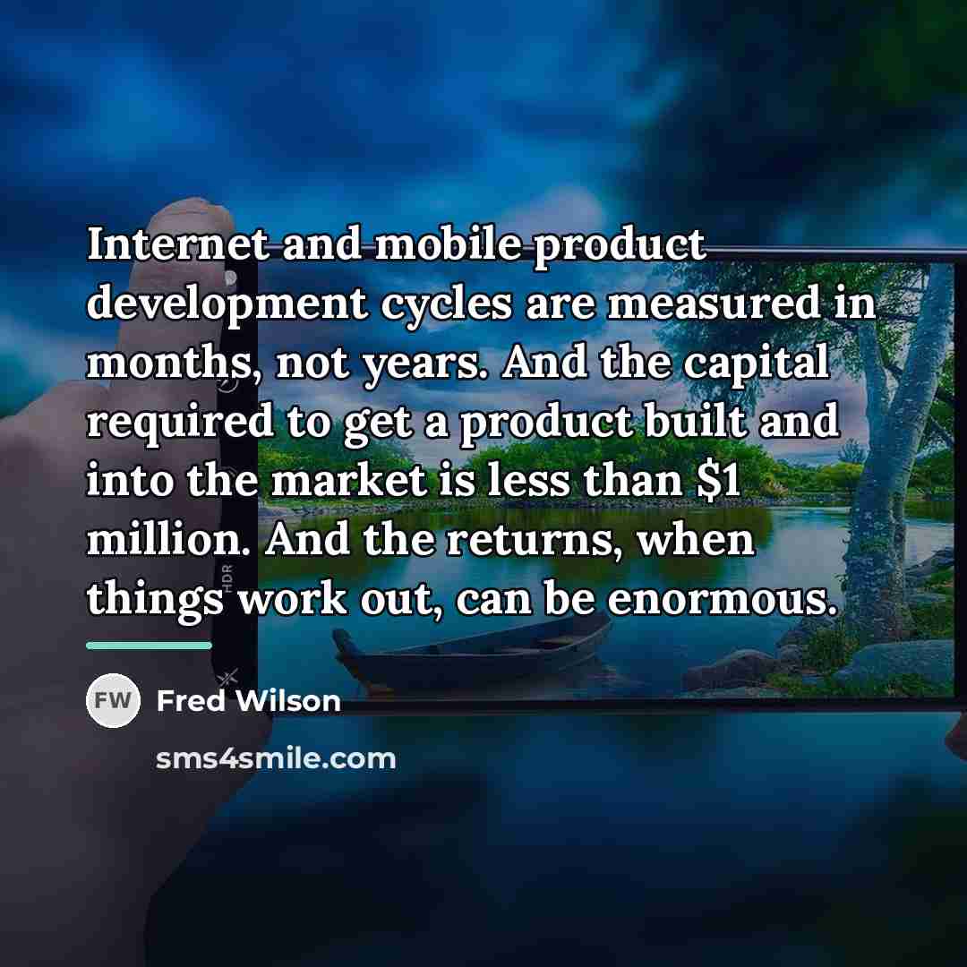 “Internet and mobile product development cycles are measured in months,…” quote by Fred Wilson