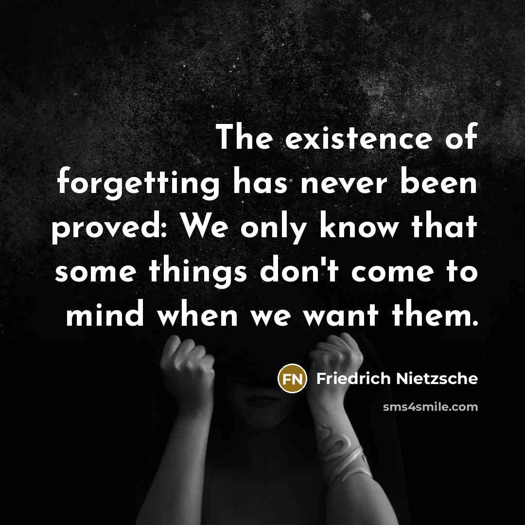 “The existence of forgetting has never been proved: We only…” quote by Friedrich Nietzsche