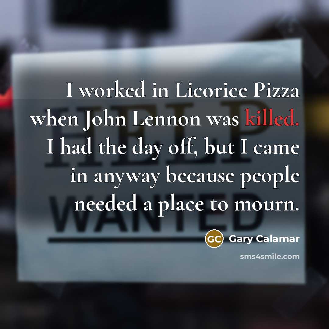 “I worked in Licorice Pizza when John Lennon was killed.…” quote by Gary Calamar