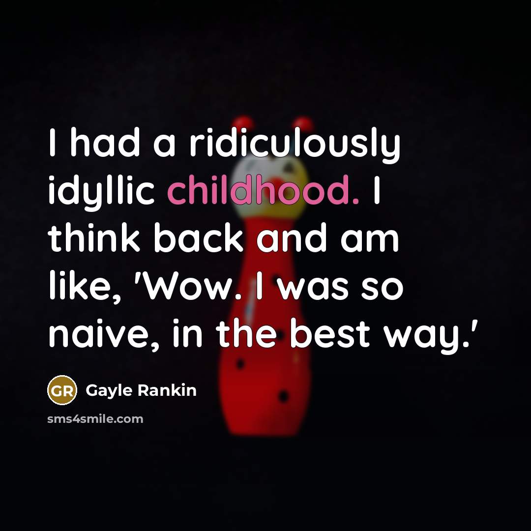 “I had a ridiculously idyllic childhood. I think back and…” quote by Gayle Rankin