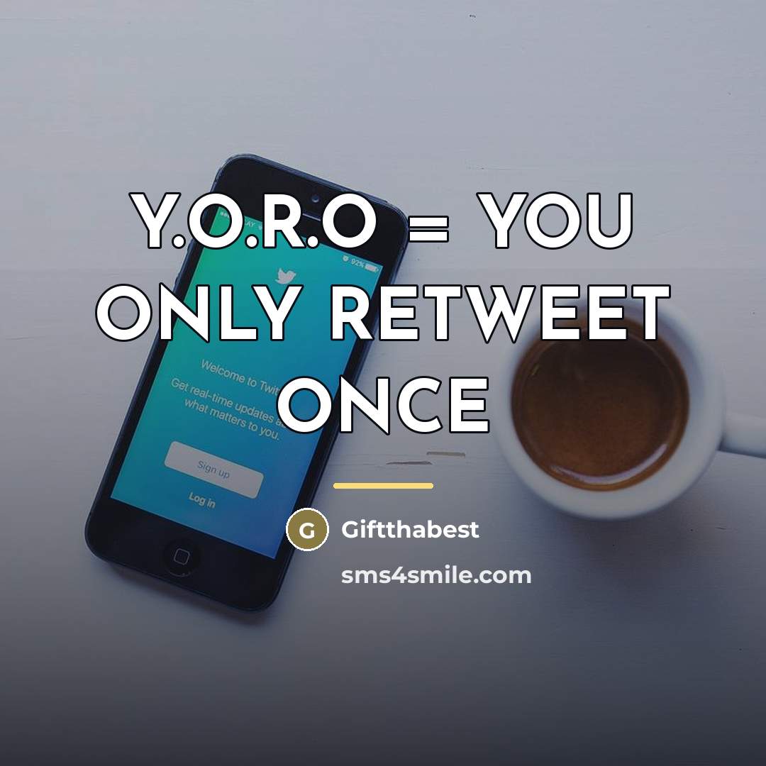 “Y.O.R.O = YOU ONLY RETWEET ONCE…” quote by Giftthabest