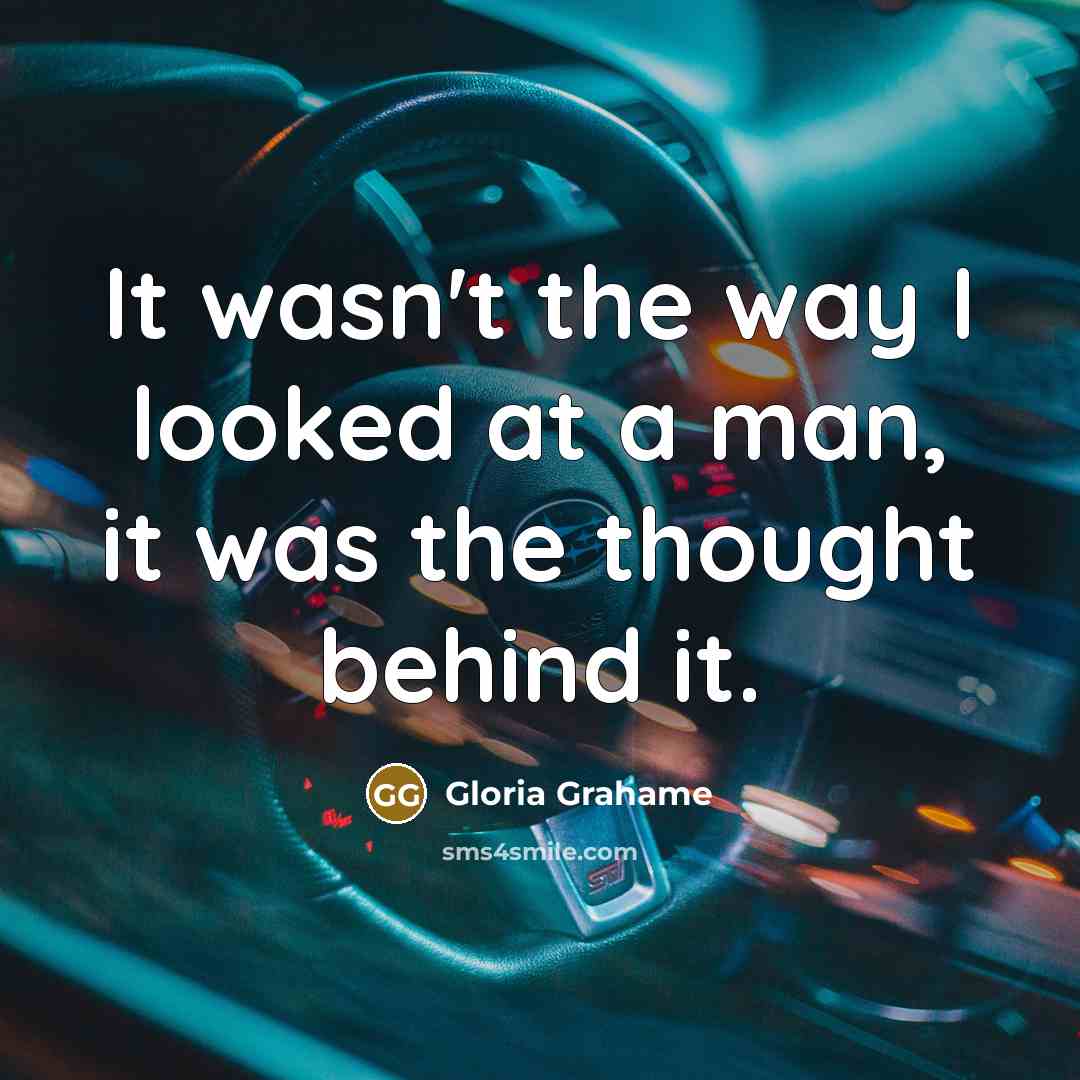 “It wasn't the way I looked at a man, it…” quote by Gloria Grahame