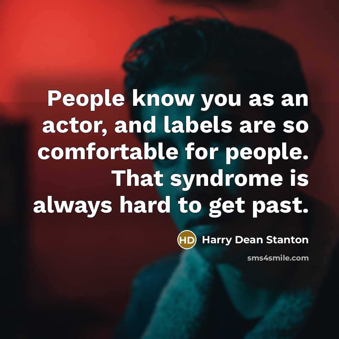 “People know you as an actor, and labels are so…” quote by Harry Dean Stanton
