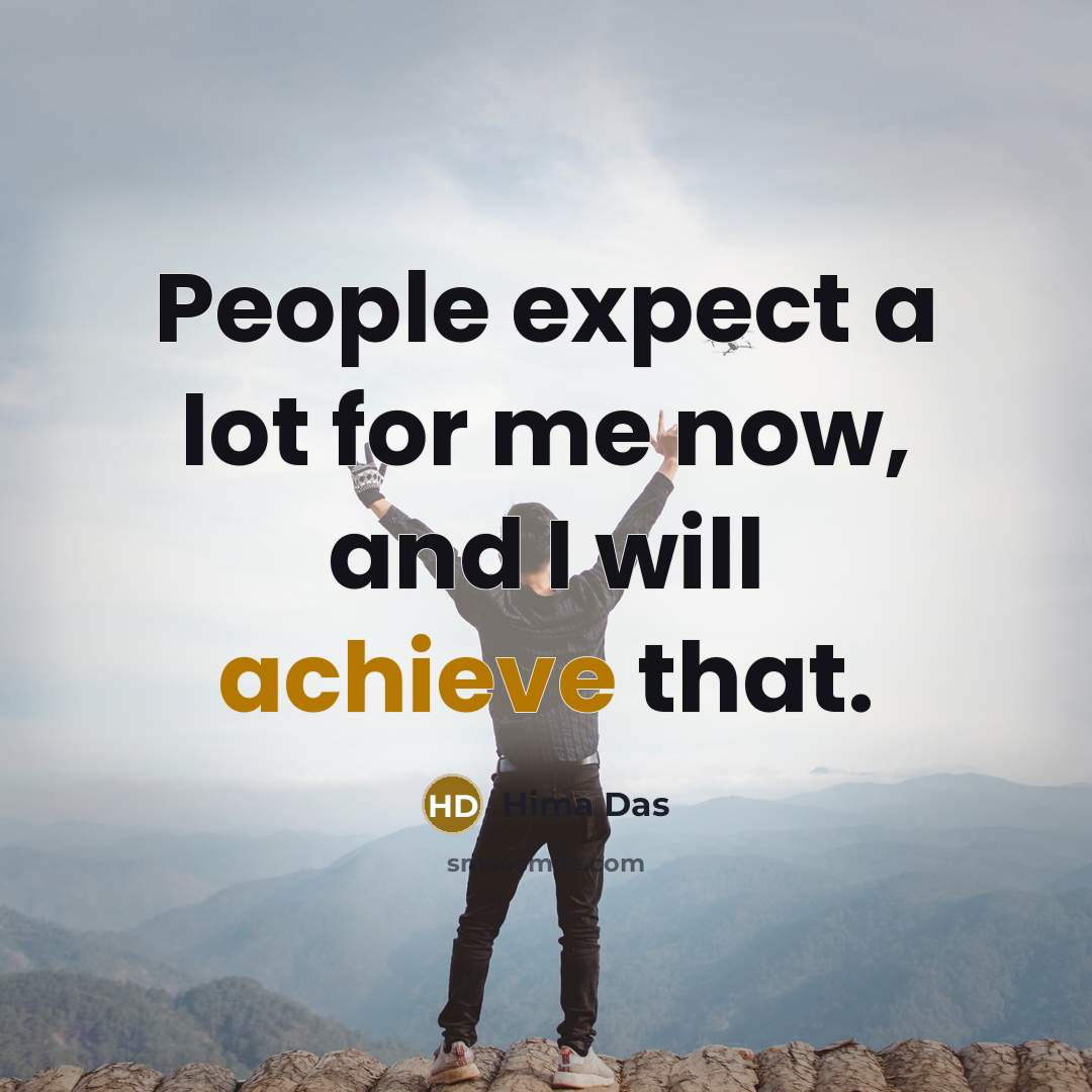 “People expect a lot for me now, and I will…” quote by Hima Das