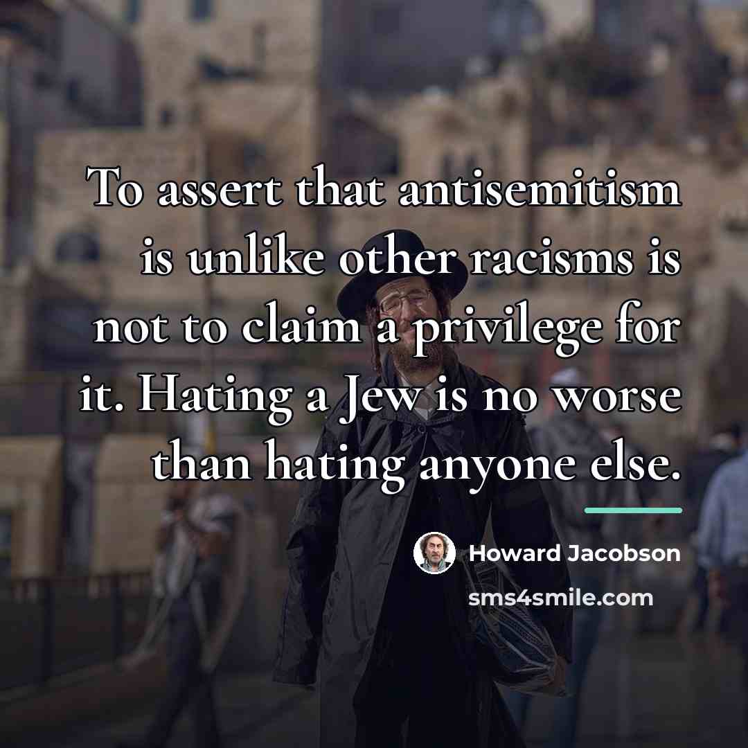 “To assert that antisemitism is unlike other racisms is not…” quote by Howard Jacobson