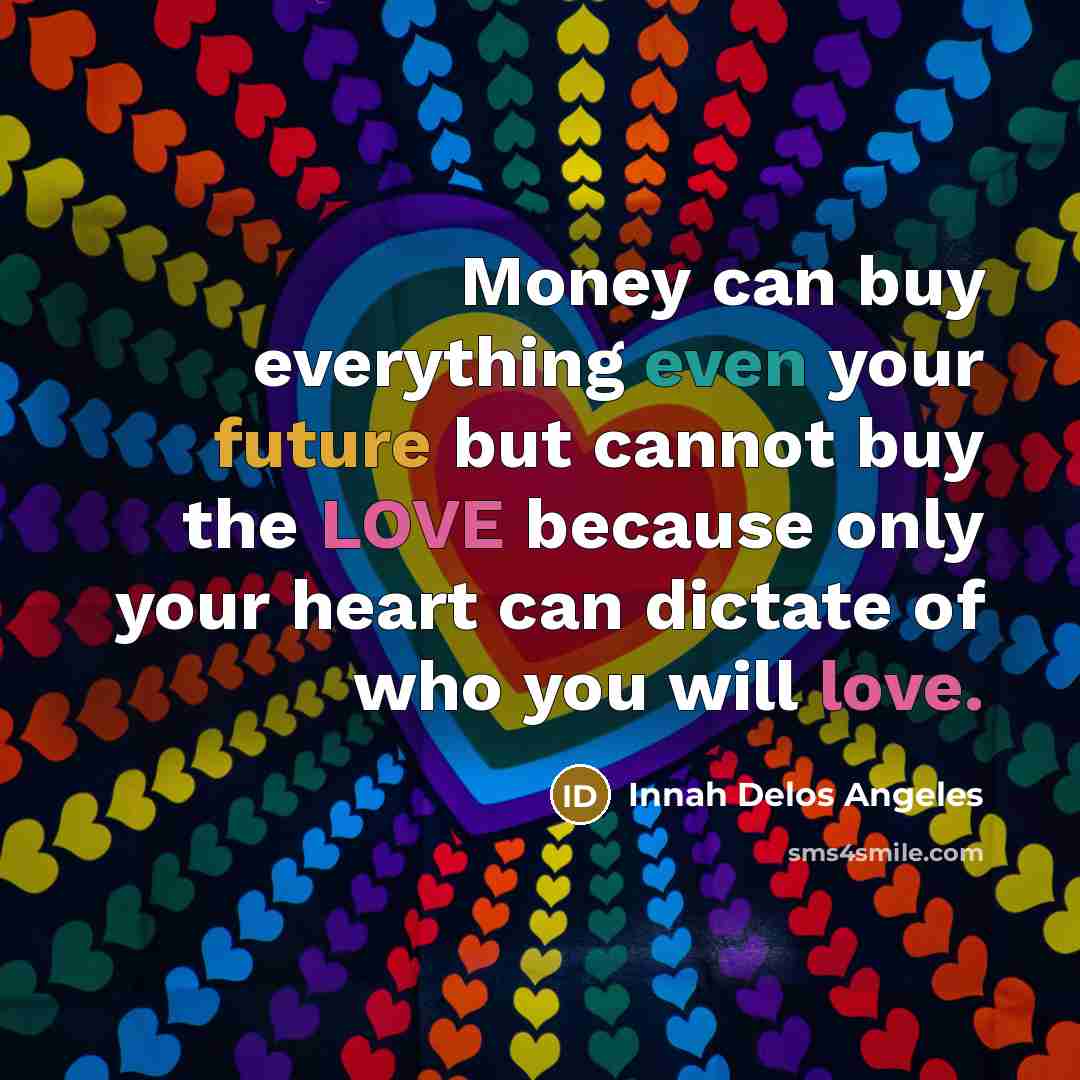 “Money can buy everything even your future but cannot buy…” quote by Innah Delos Angeles