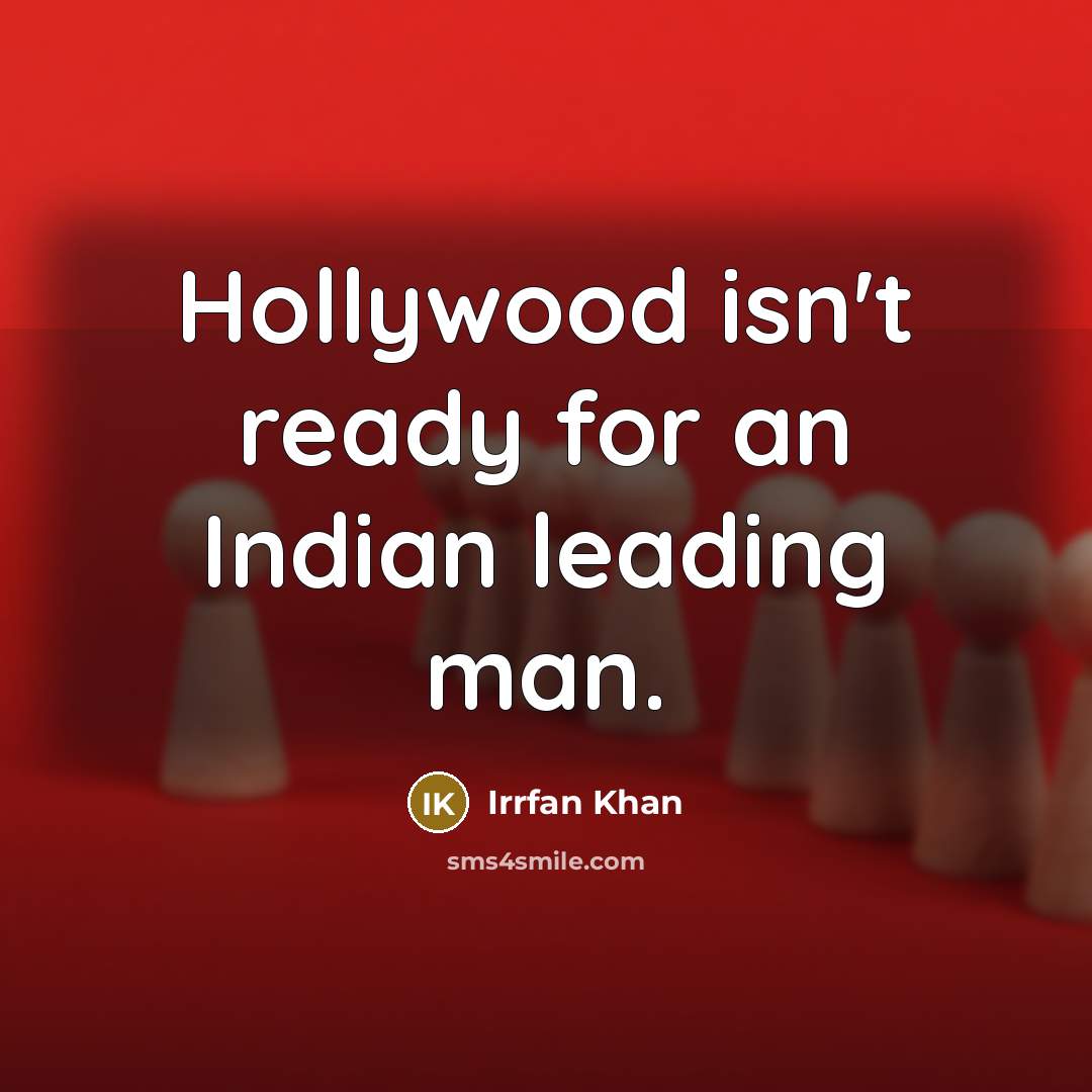 “Hollywood isn't ready for an Indian leading man.…” quote by Irrfan Khan