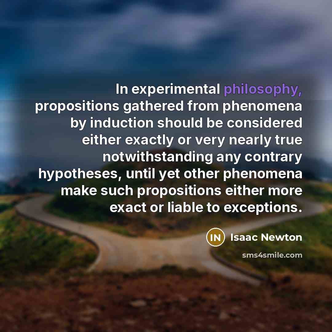 “In experimental philosophy, propositions gathered from phenomena by induction should…” quote by Isaac Newton