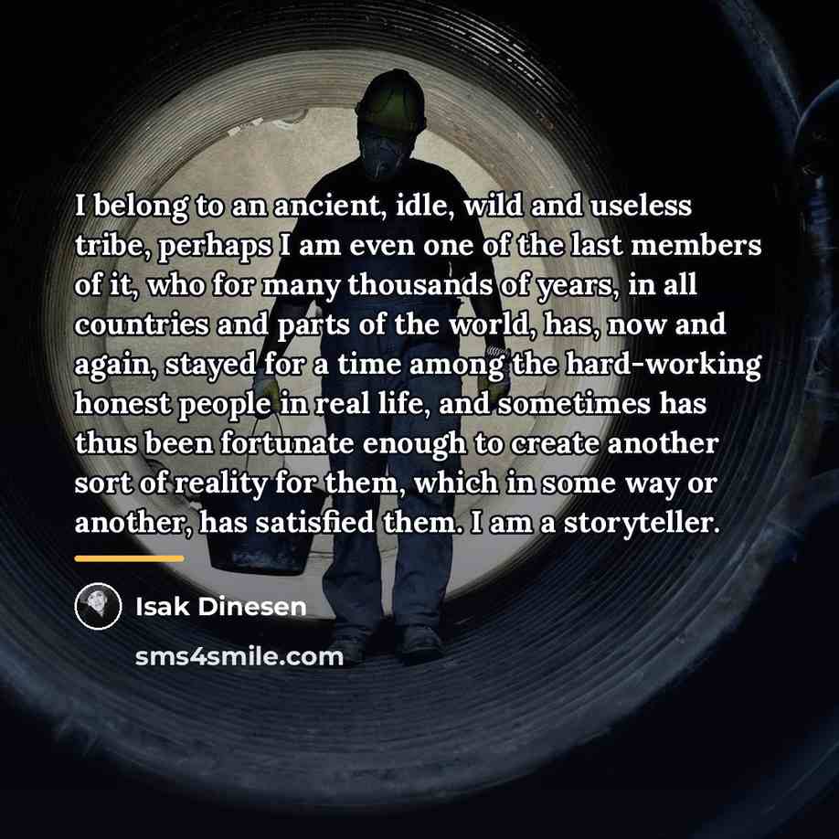 “I belong to an ancient, idle, wild and useless tribe,…” quote by Isak Dinesen
