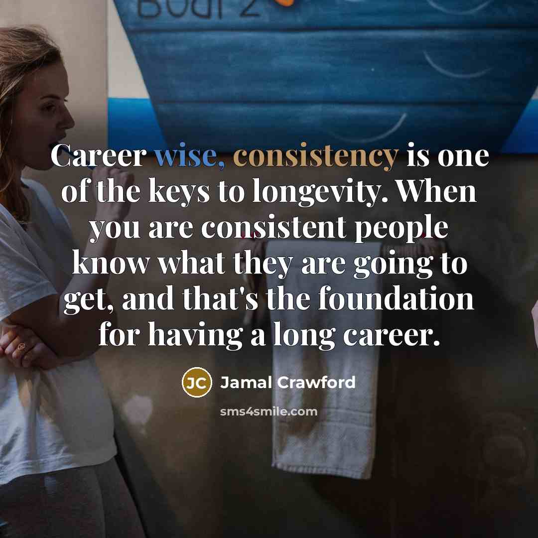 “Career wise, consistency is one of the keys to longevity.…” quote by Jamal Crawford