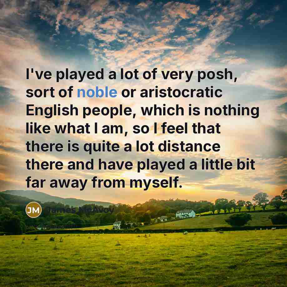 “I've played a lot of very posh, sort of noble…” quote by James McAvoy