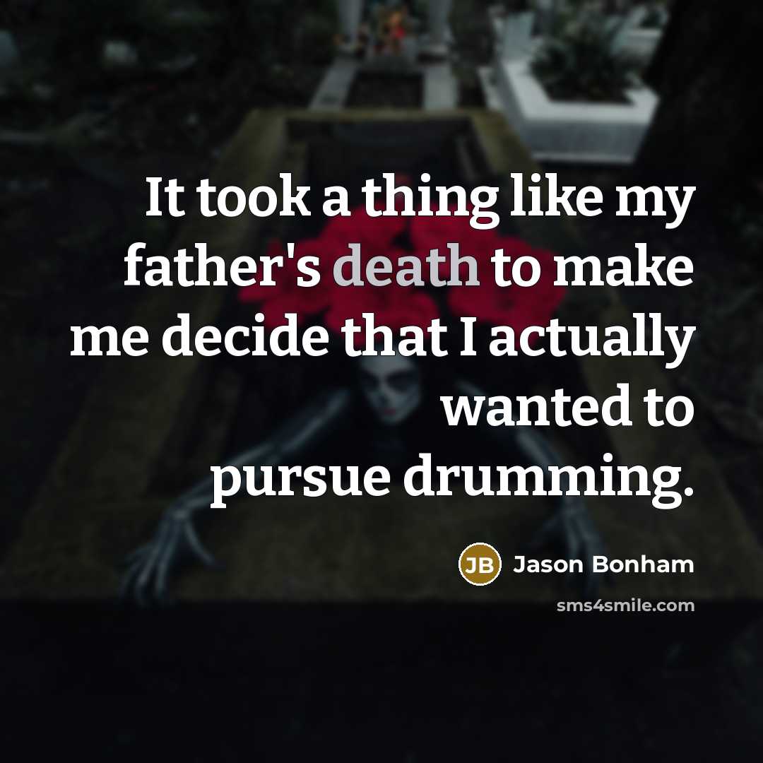“It took a thing like my father's death to make…” quote by Jason Bonham