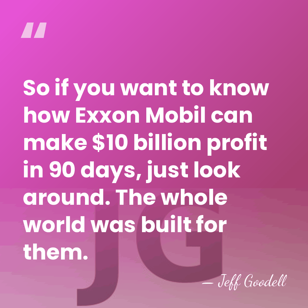 So if you want to know how Exxon Mobil can make $10&hellip; - Jeff Goodell