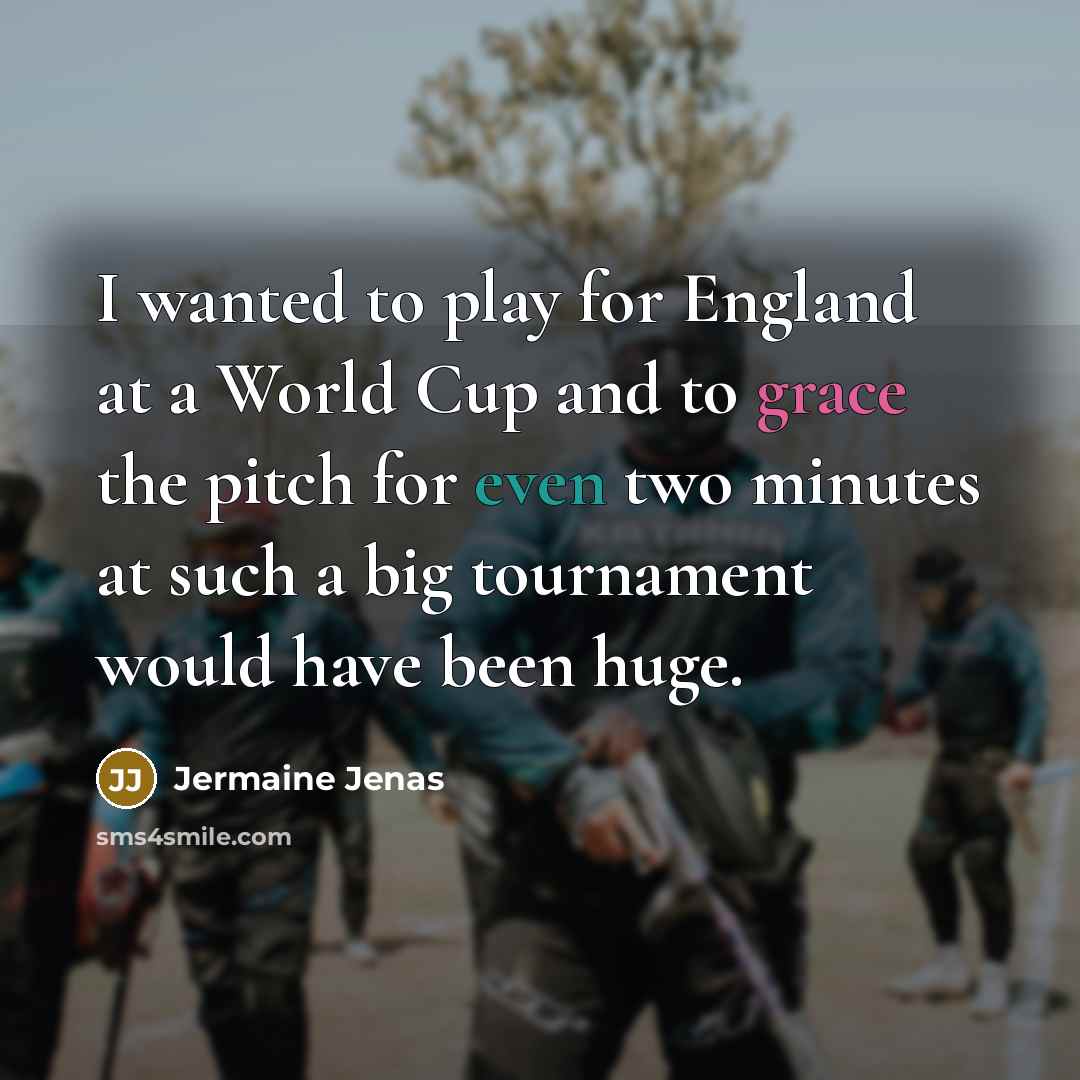 “I wanted to play for England at a World Cup…” quote by Jermaine Jenas