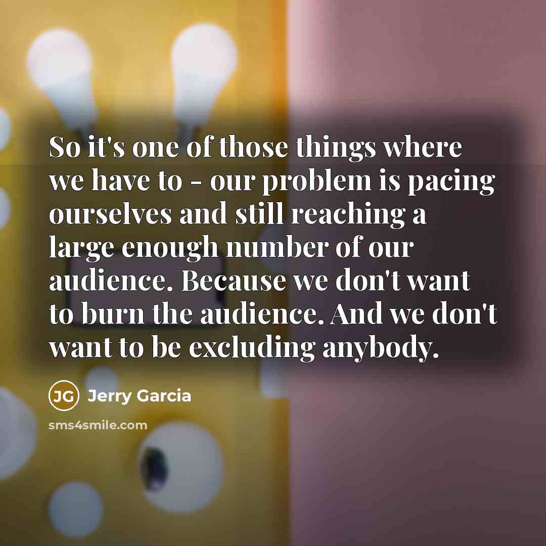 “So it's one of those things where we have to…” quote by Jerry Garcia