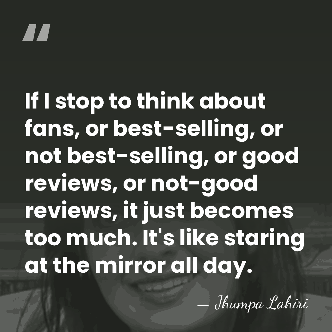 If I stop to think about fans, or best-selling, or not best-selling,&hellip; - Jhumpa Lahiri