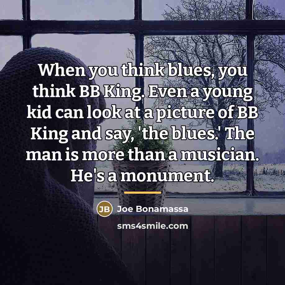 “When you think blues, you think BB King. Even a…” quote by Joe Bonamassa