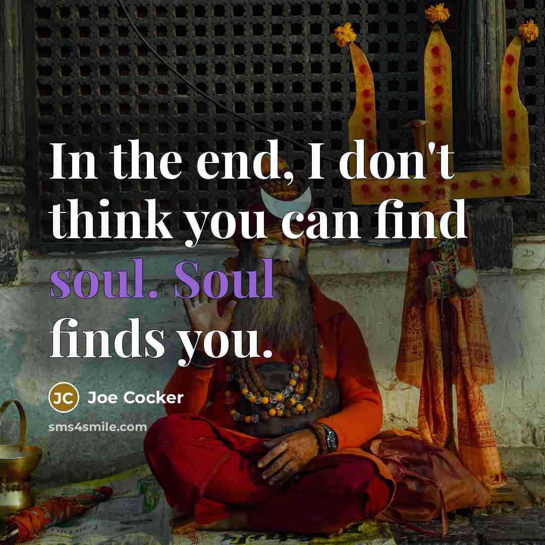 “In the end, I don't think you can find soul.…” quote by Joe Cocker