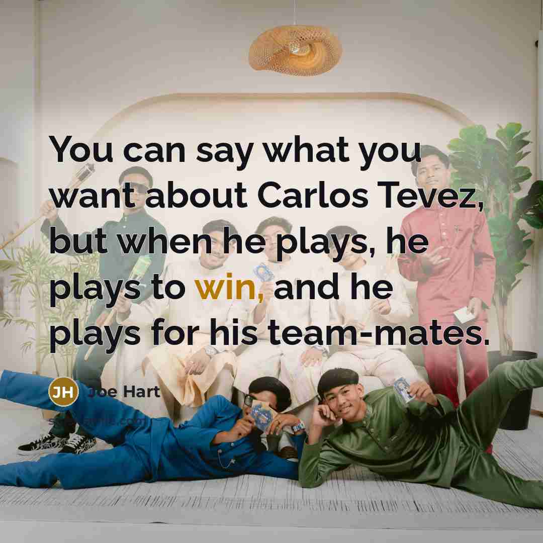 “You can say what you want about Carlos Tevez, but…” quote by Joe Hart