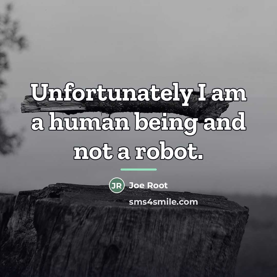 “Unfortunately I am a human being and not a robot.…” quote by Joe Root