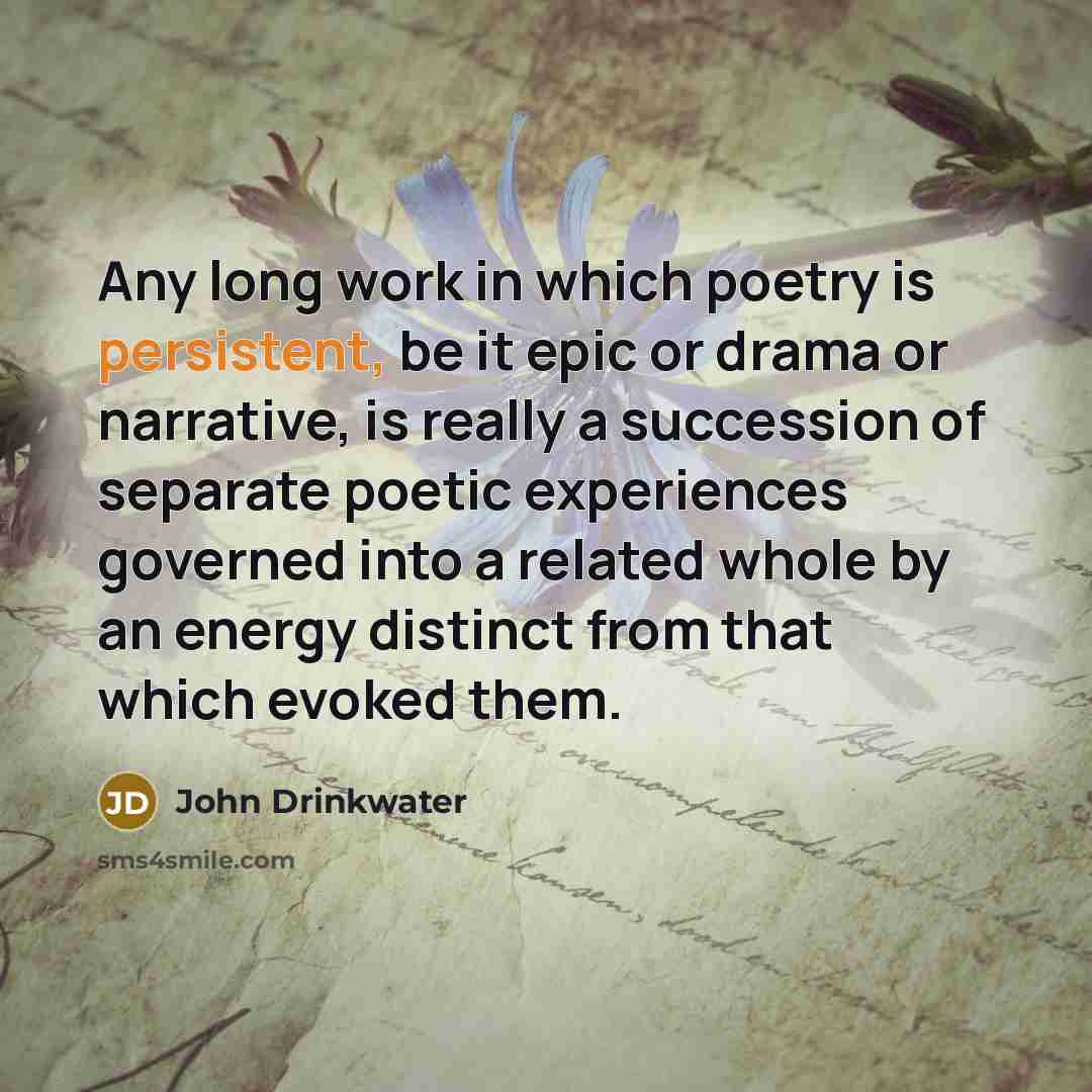 “Any long work in which poetry is persistent, be it…” quote by John Drinkwater