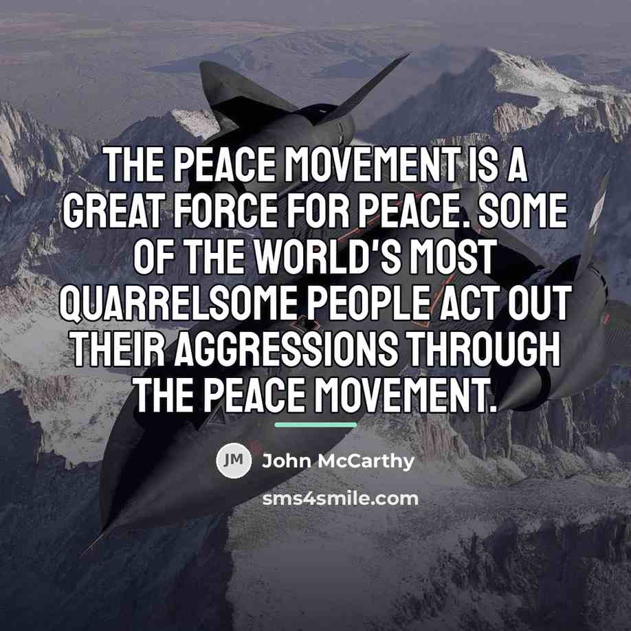 “The peace movement is a great force for peace. Some…” quote by John McCarthy