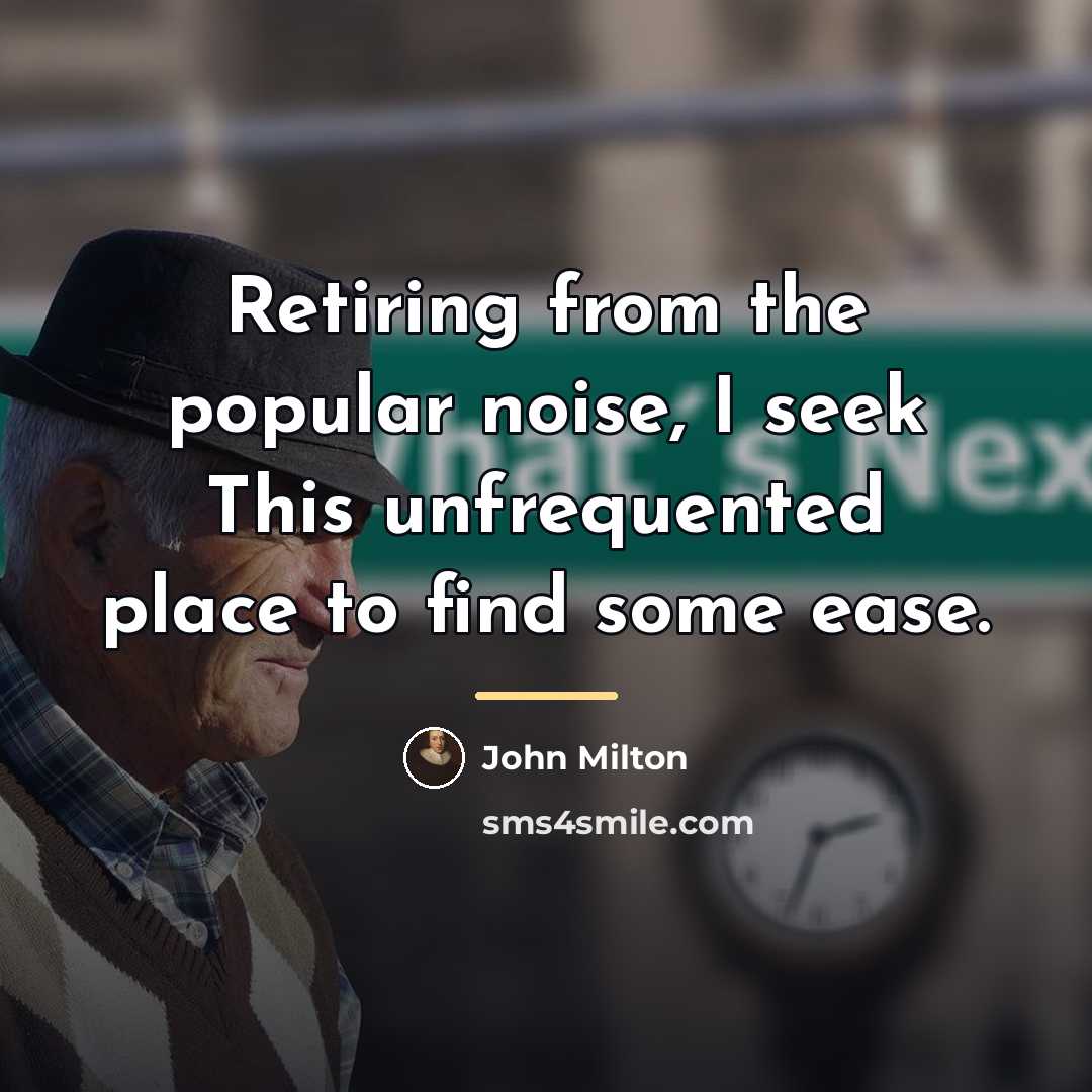 “Retiring from the popular noise, I seek This unfrequented place…” quote by John Milton