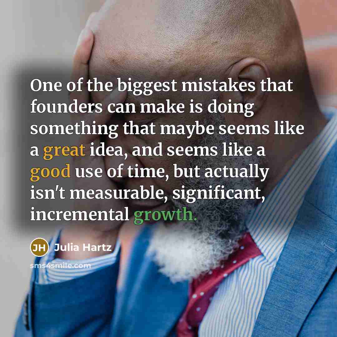 “One of the biggest mistakes that founders can make is…” quote by Julia Hartz