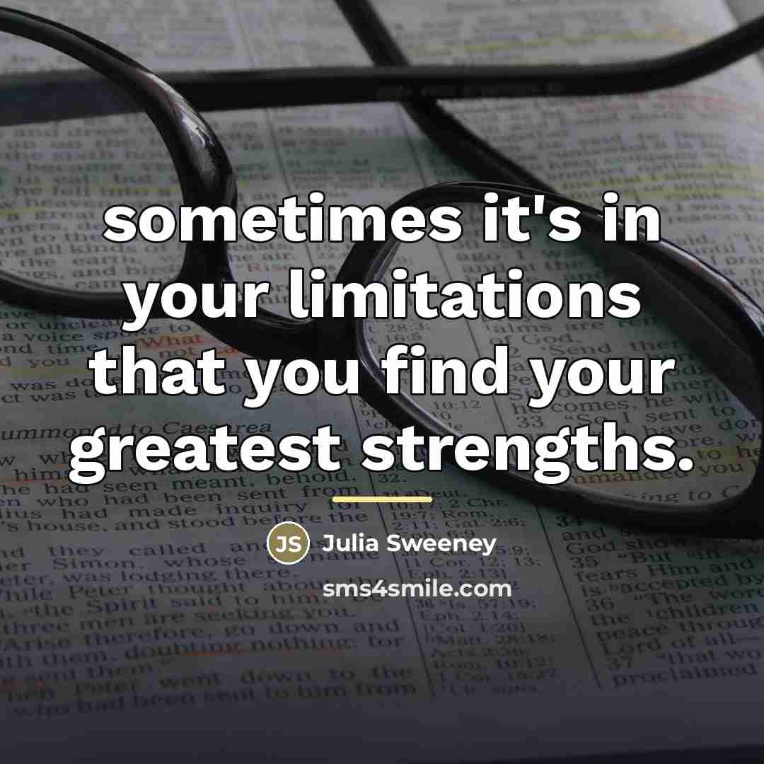 “sometimes it's in your limitations that you find your greatest…” quote by Julia Sweeney